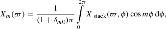 $$ \begin{aligned} X_m(\varpi ) = \frac{1}{(1+\delta _{m0})\pi } \int \limits _0^{2\pi } X_{\text{ stack}}(\varpi ,\phi ) \cos m\phi \, \mathrm{d}\phi , \end{aligned} $$