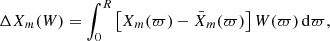 $$ \begin{aligned} \Delta X_m(W) = \int _{0}^{R} \left[X_m(\varpi ) - \bar{X}_m(\varpi )\right] W(\varpi )\, \mathrm{d}\varpi , \end{aligned} $$