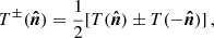 $$ \begin{aligned} T^{\pm }(\boldsymbol{\hat{n}}) = \frac{1}{2} [T(\boldsymbol{\hat{n}}) \pm T(-\boldsymbol{\hat{n}})] \, , \end{aligned} $$