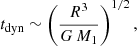 $$ \begin{aligned} t_{\rm dyn} \sim \left( \frac{R^3}{G\,M_1} \right)^{1/2}, \end{aligned} $$