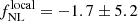 $ f_{{\rm{NL}}}^{{\rm{local}}} = -1.7 \pm 5.2 $