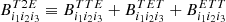 $ B_{i_1 i_2 i_3}^{T2E} \equiv B_{i_1 i_2 i_3}^{TTE} + B_{i_1 i_2 i_3}^{TET} + B_{i_1 i_2 i_3}^{ETT} $