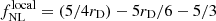 $ f_{\mathrm{NL}}^{\mathrm{local}}=(5/4r_{\mathrm{D}})-5r_{\mathrm{D}}/6-5/3 $