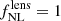 $ f_{\mathrm{NL}}^{\mathrm{lens}} = 1 $