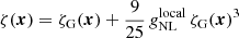 $$ \begin{aligned} \zeta (\boldsymbol{x}) = \zeta _{\rm G}(\boldsymbol{x}) + \frac{9}{25}\, g_{\rm NL}^\mathrm{local}\,\zeta _{\rm G}(\boldsymbol{x})^3 \end{aligned} $$