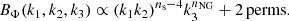 $$ \begin{aligned} B_\Phi (k_1,k_2,k_3)\propto (k_1k_2)^{n_{\rm s}-4} k_3^{n_{\rm NG}}+2\,\mathrm{perms.} \end{aligned} $$