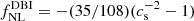 $ f_{\mathrm{NL}}^{\mathrm{DBI}}=-(35/108) (c_{\mathrm{s}}^{-2}-1) $