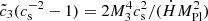 $ {\tilde c}_3 (c_{\mathrm{s}}^{-2}-1)=2 M_3^4 c_{\mathrm{s}}^2 /(\dot{H} M_{\mathrm{Pl}}^2) $