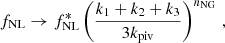 $$ \begin{aligned} f_{\rm NL}\rightarrow f_{\rm NL}^*\left(\frac{k_1+k_2+k_3}{3k_{\rm piv}}\right)^{n_{\rm NG}}\, , \end{aligned} $$