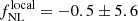 $ f_{\mathrm{NL}}^{\mathrm{local}}=- 0.5 \pm 5.6 $