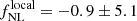 $ f_{\mathrm{NL}}^{\mathrm{local}}=-0.9 \pm 5.1 $
