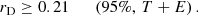 $$ \begin{aligned} r_{\rm D} \ge 0.21 \qquad {(95\%, \, {T+E})}\, . \end{aligned} $$