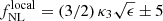 $ f_{\mathrm{NL}}^{\mathrm{local}} = (3/2) \, \kappa_3 \sqrt{\epsilon} \pm 5 $