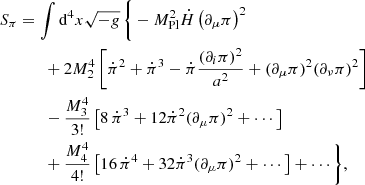$$ \begin{aligned} S_{\pi }&= \int \mathrm{d}^4 x \sqrt{- g}\, \bigg \{ -M^2_{\rm Pl}\dot{H} \left(\partial _\mu \pi \right)^2 \nonumber \\&\qquad + 2 M^4_2 \left[\dot{\pi }^2+\dot{\pi }^3-\dot{\pi }\frac{(\partial _i\pi )^2}{a^2}+(\partial _\mu \pi )^2(\partial _\nu \pi )^2 \right] \nonumber \\&\qquad - \frac{M_3^4}{3!} \left[ 8\,\dot{\pi }^3+12 \dot{\pi }^2(\partial _\mu \pi )^2+\cdots \right] \nonumber \\&\qquad + \frac{M_4^4}{4!} \left[ 16\,\dot{\pi }^4+32\dot{\pi }^3(\partial _\mu \pi )^2 + \cdots \right]+\cdots \bigg \}, \end{aligned} $$