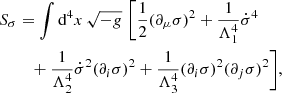 $$ \begin{aligned} S_\sigma&= \int \mathrm{d}^4x\, \sqrt{-g} \,\, \bigg [ \frac{1}{2} (\partial _\mu \sigma )^2 + \frac{1}{\Lambda ^4_1} \dot{\sigma }^4 \nonumber \\&\quad + \frac{1}{\Lambda ^4_2} \dot{\sigma }^2 (\partial _i\sigma )^2 + \frac{1}{\Lambda ^4_3} (\partial _i\sigma )^2 (\partial _j\sigma )^2 \bigg ], \end{aligned} $$