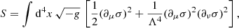 $$ \begin{aligned} S = \int \mathrm{d}^4x\, \sqrt{-g}\, \left[ \frac{1}{2} (\partial _\mu \sigma )^2 + \frac{1}{\Lambda ^4} (\partial _\mu \sigma )^2 (\partial _\nu \sigma )^2 \right], \end{aligned} $$