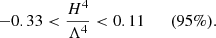 $$ \begin{aligned} -0.33 < \frac{H^4}{\Lambda ^4} < 0.11 \quad \quad \mathrm{(95\%).} \end{aligned} $$