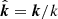 $ \hat{\boldsymbol{k}} = {\boldsymbol{k}}/k $