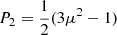 $ P_2={\frac{1}{2} (3 \mu^2-1)} $