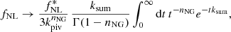$$ \begin{aligned} f_{\rm NL} \rightarrow \frac{f^{*}_{\rm NL}}{3k_{\rm piv}^{n_{\rm NG}}}\, \frac{k_{\rm sum}}{\Gamma (1-n_{\rm NG})}\int _{0}^{\infty }\mathrm{d}t\,t^{-n_{\rm NG}}e^{-tk_{\rm sum}}, \end{aligned} $$