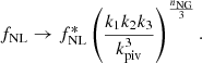 $$ \begin{aligned} f_{\rm NL} \rightarrow f^{*}_{\rm NL}\left(\frac{k_1k_2k_3}{k_{\rm piv}^3}\right)^{\frac{n_{\rm NG}}{3}}. \end{aligned} $$