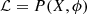 $ \mathcal{L}=P(X, \phi) $