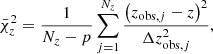 $$ \begin{aligned} \bar{\chi }^2_{z}&= \frac{1}{N_z-p}\sum _{j=1}^{N_z} \frac{\left(z_{\mathrm{obs},j}-z\right)^2}{\Delta z_{\mathrm{obs}, j}^2}, \end{aligned} $$