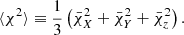 $$ \begin{aligned} \langle \chi ^2\rangle \equiv \frac{1}{3}\left( \bar{\chi }^2_{X} + \bar{\chi }^2_{Y} + \bar{\chi }^2_{z} \right). \end{aligned} $$