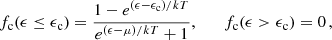 $$ \begin{aligned} f_{\rm c}(\epsilon \le \epsilon _{\rm c}) = \frac{1-e^{(\epsilon -\epsilon _{\rm c})/kT}}{e^{(\epsilon -\mu )/kT}+1}, \qquad f_{\rm c}(\epsilon >\epsilon _{\rm c})= 0\, , \end{aligned} $$