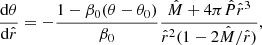 $$ \begin{aligned}&\frac{\mathrm{d}\theta }{\mathrm{d}\hat{r}}=-\frac{1-\beta _0(\theta -\theta _0)}{\beta _0} \frac{\hat{M}+4\pi \hat{P}\hat{r}^3}{\hat{r}^2(1-2\hat{M}/\hat{r})},\end{aligned} $$