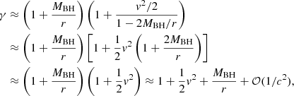 $$ \begin{aligned} \gamma&\approx \left(1 +\frac{M_{\rm BH}}{r}\right)\left(1 + \frac{{ v}^2/2}{1-2 M_{\rm BH}/r}\right)\nonumber \\&\approx \left(1 +\frac{M_{\rm BH}}{r}\right)\left[1 +\frac{1}{2}{ v}^2 \left(1 + \frac{2 M_{\rm BH}}{r}\right)\right]\nonumber \\&\approx \left(1 +\frac{M_{\rm BH}}{r}\right)\left(1 +\frac{1}{2}{ v}^2\right)\approx 1 + \frac{1}{2}{ v}^2 +\frac{M_{\rm BH}}{r} + \mathcal{O} (1/c^2), \end{aligned} $$