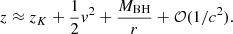 $$ \begin{aligned} z \approx z_K + \frac{1}{2}{ v}^2 + \frac{M_{\rm BH}}{r} + \mathcal{O} (1/c^2). \end{aligned} $$