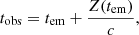 $$ \begin{aligned} t_{\rm obs} = t_{\rm em} + \frac{Z(t_{\rm em})}{c}, \end{aligned} $$