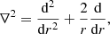 $$ \begin{aligned} \nabla ^2 = \frac{\mathrm{d}^2}{\mathrm{d}r^2} + \frac{2}{r}\frac{\mathrm{d}}{\mathrm{d}r}, \end{aligned} $$
