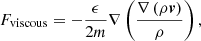 $$ \begin{aligned} F_{\mathrm{viscous}} = -\frac{\epsilon }{2m} \nabla \left( \frac{ \nabla \left( \rho \boldsymbol{v} \right)}{\rho } \right), \end{aligned} $$