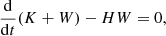 $$ \begin{aligned} \frac{\mathrm{d}}{\mathrm{d}t}(K+W) - HW = 0, \end{aligned} $$