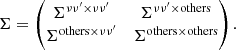 $$ \begin{aligned} {\Sigma } = \begin{pmatrix} {\Sigma }^{\nu \nu ^{\prime }\times \nu \nu ^{\prime }}&{\Sigma }^{\nu \nu ^{\prime }\times \mathrm{others}} \\ {\Sigma }^{\mathrm{others}\times \nu \nu ^{\prime }}&{\Sigma }^{\mathrm{others}\times \mathrm{others}} \end{pmatrix}. \end{aligned} $$
