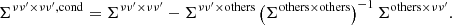 $$ \begin{aligned} {\Sigma }^{\nu \nu ^{\prime }\times \nu \nu ^{\prime },\mathrm{cond}} = {\Sigma }^{\nu \nu ^{\prime }\times \nu \nu ^{\prime }} - {\Sigma }^{\nu \nu ^{\prime }\times \mathrm{others}}\left({\Sigma }^{\mathrm{others}\times \mathrm{others}}\right)^{-1} {\Sigma }^{\mathrm{others}\times \nu \nu ^{\prime }}. \end{aligned} $$