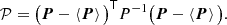 $$ \begin{aligned} \mathcal{P} = \big (\boldsymbol{P} - \left < \boldsymbol{P}\right>\big )^{\mathsf{T}} {P}^{-1} \big (\boldsymbol{P} - \left < \boldsymbol{P}\right>\big ). \end{aligned} $$
