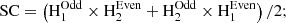 $$ \begin{aligned} \mathrm{SC}&= \left( \mathrm{H} _1^{\mathrm{Odd} }\times \mathrm{H} _2^{\mathrm{Even} } + \mathrm{H} _2^{\mathrm{Odd} }\times \mathrm{H} _1^{\mathrm{Even} } \right)/2; \end{aligned} $$