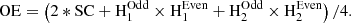 $$ \begin{aligned} \mathrm{OE}&= \left( 2*\mathrm{SC} + \mathrm{H} _1^{\mathrm{Odd} }\times \mathrm{H} _1^{\mathrm{Even} } + \mathrm{H} _2^{\mathrm{Odd} }\times \mathrm{H} _2^{\mathrm{Even} } \right)/4. \end{aligned} $$