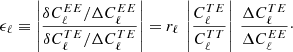 $$ \begin{aligned} \epsilon _\ell \equiv \left| \frac{\delta C^{EE}_{\ell } / \Delta C^{EE}_{\ell } }{\delta C^{TE}_{\ell } / \Delta C^{TE}_{\ell }} \right|&= r_\ell \ \left|\frac{C^{TE}_\ell }{C^{TT}_\ell }\right|\ \frac{\Delta C^{TE}_\ell }{\Delta C^{EE}_\ell }\cdot \end{aligned} $$