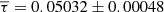 $ \overline{\tau} = 0.05032\pm0.00048 $