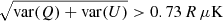 $ \sqrt{\mathrm{var}(Q)+\mathrm{var}(U)} > 0.73\,R\,\mu\mathrm{K} $