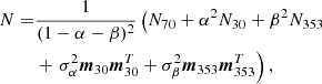 $$ \begin{aligned} {N} =&\frac{1}{(1-\alpha -\beta )^2}\left( {N}_{70} + \alpha ^2 {N}_{30}+\beta ^2 {N}_{353} \right. \nonumber \\&+\left.\sigma _\alpha ^2 \boldsymbol{m}_{30} \boldsymbol{m}^{T}_{30} + \sigma _\beta ^2 \boldsymbol{m}_{353} \boldsymbol{m}^{T}_{353}\right), \end{aligned} $$