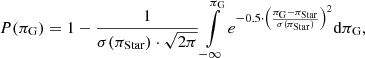 $$ \begin{aligned} P(\pi _{\rm G}) = 1-\frac{1}{\sigma (\pi _{\rm Star})\cdot \sqrt{2\pi }}\int \limits _{-\infty } ^{\pi _{\rm G}} e^{-0.5\cdot \left(\frac{\pi _{\rm G}-\pi _{\rm Star}}{\sigma (\pi _{\rm Star})}\right)^2}\mathrm{d}\pi _{\rm G}, \end{aligned} $$