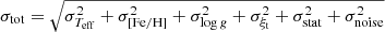 $ \sigma _{\mathrm{tot}} = \sqrt{\sigma_{T_{\mathrm{eff}}}^2+\sigma_{\mathrm{[Fe/H]}}^2+\sigma_{\log g}^2+\sigma_{\xi _{\mathrm{t}}}^2+\sigma_{\mathrm{stat}}^2+\sigma_{\mathrm{noise}}^2} $