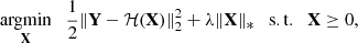 $$ \begin{aligned} \underset{\mathbf{X}}{\mathrm{argmin}}\quad \frac{1}{2}\Vert \mathbf Y -\mathcal{H} (\mathbf X )\Vert _2^2 + \lambda \Vert \mathbf X \Vert _* \quad \mathrm{s.t.} \quad \mathbf X \ge 0 , \end{aligned} $$