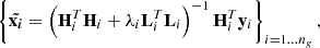 $$ \begin{aligned} \left\{\tilde{{\mathbf {x} _{\boldsymbol i}}} = \left(\mathbf H ^T_{i}\mathbf H _{i}+\lambda _i\mathbf L ^T_{i}\mathbf L _{i} \right)^{-1} \mathbf H _{i}^T \mathbf y _{i}\right\} _{i=1\ldots n_g} , \end{aligned} $$