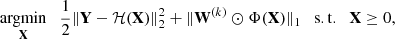 $$ \begin{aligned} \underset{\mathbf{X}}{\mathrm{argmin}} \quad \frac{1}{2}\Vert \mathbf Y -\mathcal{H} (\mathbf X )\Vert _2^2 + \Vert \mathbf W ^{(k)}\odot \Phi (\mathbf X )\Vert _1 \quad \mathrm{s.t.} \quad \mathbf X \ge 0 , \end{aligned} $$